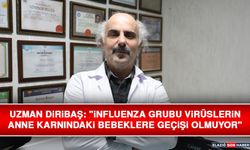 Uzman Diribaş: "İnfluenza Grubu Virüslerin Anne Karnındaki Bebeklere Geçişi Olmuyor"