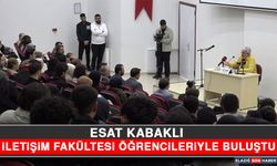 Esat Kabaklı İletişim Fakültesi Öğrencileriyle Buluştu