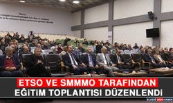 ETSO ve SMMMO Tarafından Eğitim Toplantısı Düzenlendi
