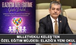 Milletvekili Keleş’ten Özel Eğitim Müjdesi: Elazığ’a Yeni Okul