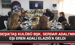 Beşiktaş Kulübü Bşk. Serdar Adalı'nın Eşi Eren Adalı Elazığ’a Geldi