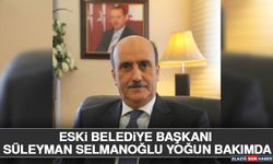 Eski Belediye Başkanı Süleyman Selmanoğlu Yoğun Bakımda