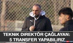 Teknik Direktör Çağlayan: 5 Transfer Yapabiliriz