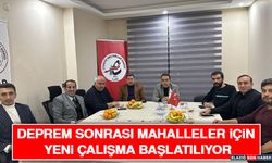 Deprem Sonrası Mahalleler İçin Yeni Çalışma Başlatılıyor