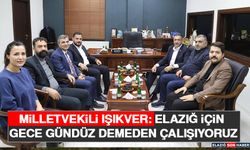 Milletvekili Işıkver: Elazığ İçin Gece Gündüz Demeden Çalışıyoruz