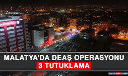 Malatya'da Deaş Operasyonu: 3 Tutuklama