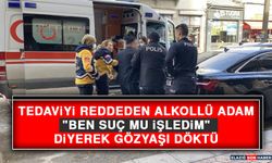 Tedaviyi Reddeden Alkollü Adam, "Ben Suç Mu İşledim" Diyerek Gözyaşı Döktü