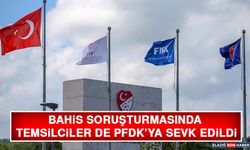 Bahis Soruşturmasında Temsilciler de PFDK’ya Sevk Edildi