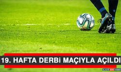 19. Hafta Derbi Maçıyla Açıldı