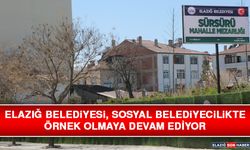 Elazığ Belediyesi, Sosyal Belediyecilikte Örnek Olmaya Devam Ediyor