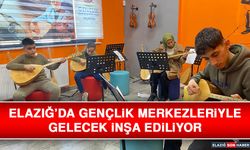 Elazığ’da Gençlik Merkezleriyle Gelecek İnşa Ediliyor