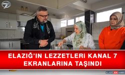 Elazığ’ın Lezzetleri Kanal 7 Ekranlarına Taşındı