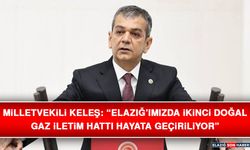 Milletvekili Keleş: “Elazığ’ımızda İkinci Doğal Gaz İletim Hattı Hayata Geçiriliyor”