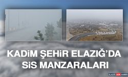 Kadim Şehir Elazığ’da Sis Manzaraları