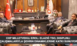 CHP Milletvekili Erol: Elazığ TSO, Disiplinli Çalışmalarıyla Şehrin Dinamiklerine Katkı Sunuyor