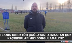 Teknik Direktör Çağlayan: Atmaktan Çok, Kaçırdıklarımızı Sorgulamalıyız