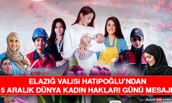 Elazığ Valisi Hatipoğlu’ndan 5 Aralık Dünya Kadın Hakları Günü Mesajı