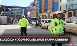 Elazığ'da Yoğun Bölgelerde Trafik Denetimi