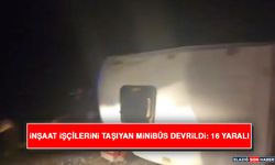 İnşaat İşçilerini Taşıyan Minibüs Devrildi: 16 Yaralı