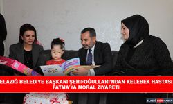 Elazığ Belediye Başkanı Şerifoğulları’ndan Kelebek Hastası Fatma’ya Moral Ziyareti