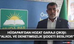 HÜDAPAR’dan Hozat Garajı Çıkışı: “Alkol Ve Denetimsizlik Şiddeti Besliyor”