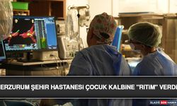 Erzurum Şehir Hastanesi Çocuk Kalbine "Ritim" Verdi