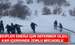 Ekipler Enerji İçin Seferber Oldu: Kar İçerisinde Zorlu Mücadele