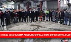 530 Köy Yolu Ulaşıma Açıldı, Personele Sıcak Çorba Moral Oldu