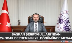 Başkan Şerifoğulları’ndan 24 Ocak Depreminin Yıl Dönümünde Mesaj
