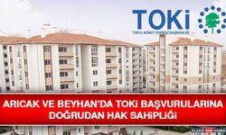 Arıcak ve Beyhan’da TOKİ Başvurularına Doğrudan Hak Sahipliği