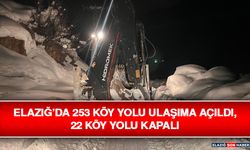 Elazığ’da 253 Köy Yolu Ulaşıma Açıldı, 22 Köy Yolu Kapalı
