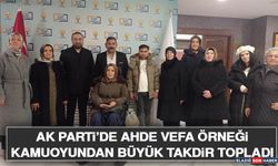 AK Parti’de Ahde Vefa Örneği Kamuoyundan Büyük Takdir Topladı