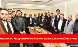 Milletvekili Keleş’ten MASSAD ve Bakır Madenliler Derneği’ne Ziyaret