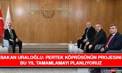 Bakan Uraloğlu: Pertek Köprüsünün Projesini Bu Yıl Tamamlamayı Planlıyoruz