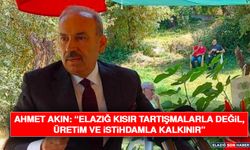 Ahmet Akın: “Elazığ Kısır Tartışmalarla Değil, Üretim ve İstihdamla Kalkınır”