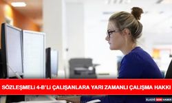 Sözleşmeli 4-B’li Çalışanlara Yarı Zamanlı Çalışma Hakkı