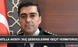 Atilla Aksoy: Suç Şebekelerine Geçit Vermiyoruz