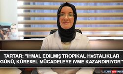 Tartar: "İhmal Edilmiş Tropikal Hastalıklar Günü, Küresel Mücadeleye İvme Kazandırıyor"