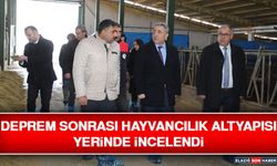 Deprem Sonrası Hayvancılık Altyapısı Yerinde İncelendi
