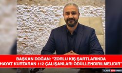 Başkan Doğan: “Zorlu Kış Şartlarında Hayat Kurtaran 112 Çalışanları Ödüllendirilmelidir”