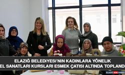 Elazığ Belediyesi’nin Kadınlara Yönelik El Sanatları Kursları ESMEK Çatısı Altında Toplandı