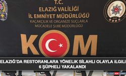 Elazığ’da Restoranlara Yönelik Silahlı Olayla İlgili 6 Şüpheli Yakalandı