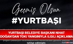 Yurtbaşı Belediye Başkanı Nihat Doğan’dan TOKİ Yangınıyla İlgili Açıklama