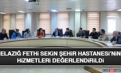 Elazığ Fethi Sekin Şehir Hastanesi'nin Hizmetleri Değerlendirildi