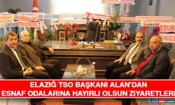 Elazığ TSO Başkanı Alan’dan Esnaf Odalarına Hayırlı Olsun Ziyaretleri