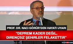 Prof. Dr. Naci Görür’den Hayati Uyarı: “Deprem Kader Değil, Dirençsiz Şehirler Felakettir”