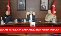 Bakan Yerlikaya Başkanlığında Kritik Toplantı