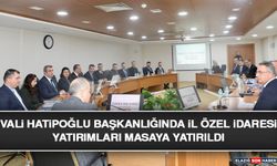 Vali Hatipoğlu Başkanlığında İl Özel İdaresi Yatırımları Masaya Yatırıldı