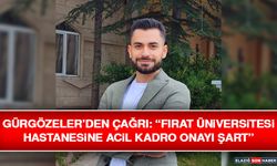 Gürgözeler’den Çağrı: “Fırat Üniversitesi Hastanesine Acil Kadro Onayı Şart”