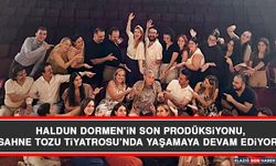 Haldun Dormen'in Son Prodüksiyonu, Sahne Tozu Tiyatrosu’nda Yaşamaya Devam Ediyor
